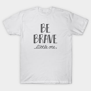 Be Brave T-Shirt